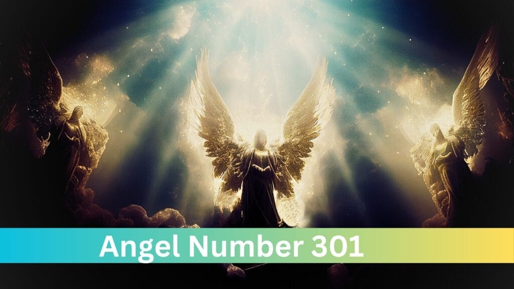 Angel Number 301 Meaning: Guidance on Passion, Love, and Personal Growth