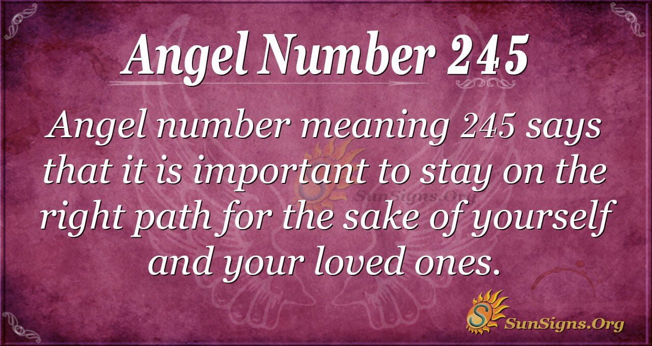 Angel Number 245: Meaning and Significance in Love, Career, and Life