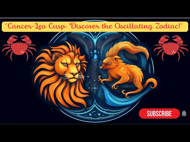 Cancer Leo Cusp Horoscope: Unveiling Your Unique Personality Blend