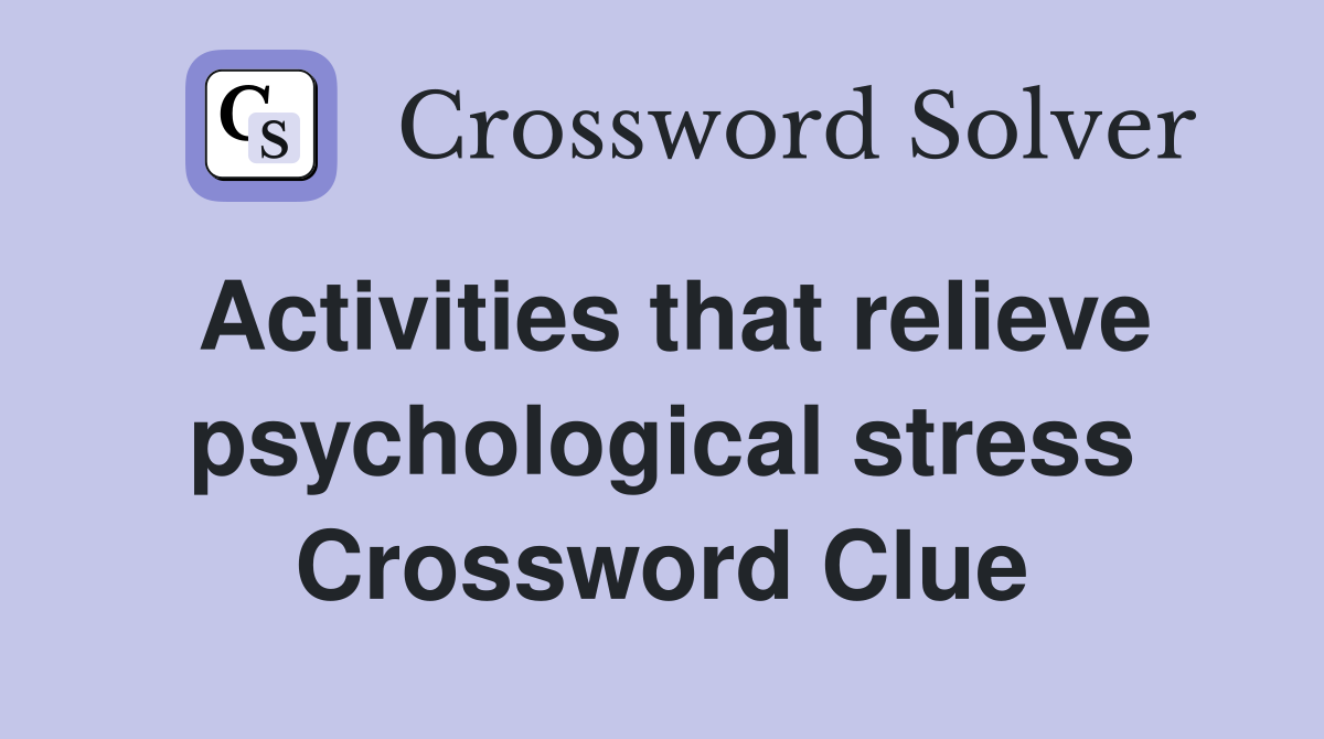 Best Answers for Activities That Relieve Psychological Stress in Crossword Puzzles