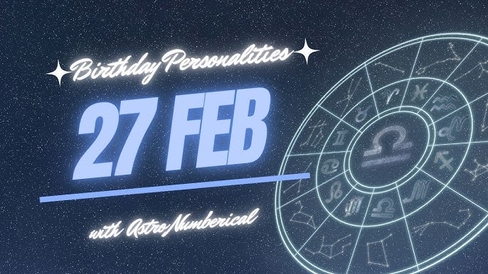 Unlocking the Secrets of February 27 Birthday Horoscope: A Deep Dive