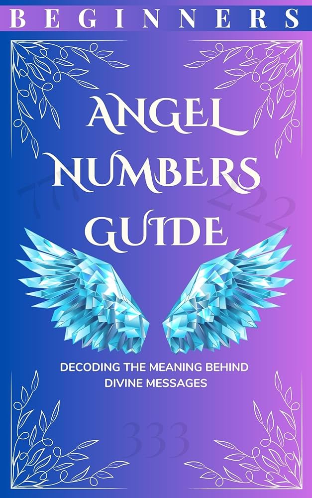 Beginners Guide to Angel Numbers Books: Decoding the Messages