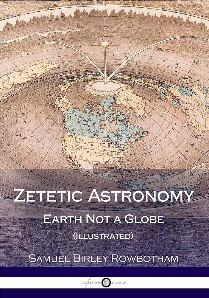 Zetetic Astronomy: Evidence for a Flat Earth, Not a Globe