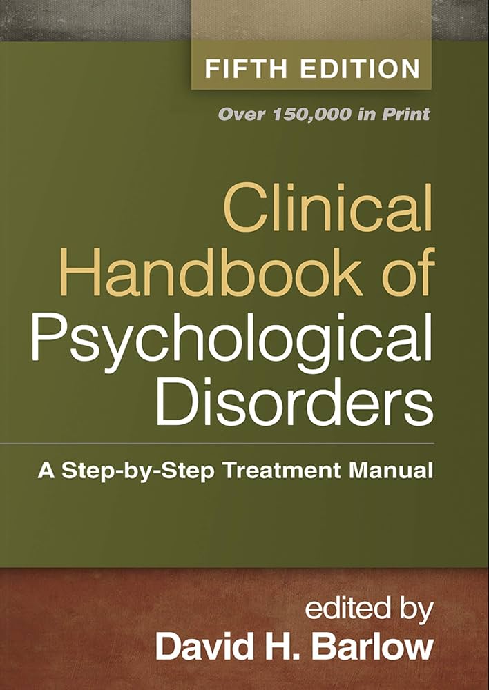 Clinical Handbook of Psychological Disorders Your Go To Guide for Mental Wellness