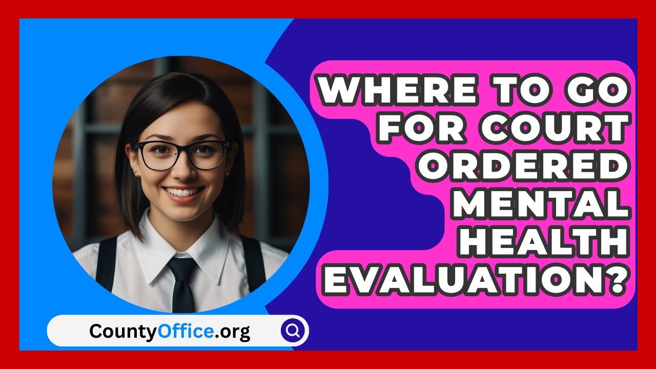 Where to Get a Court Ordered Psychological Evaluation Near Me: Simple Guide