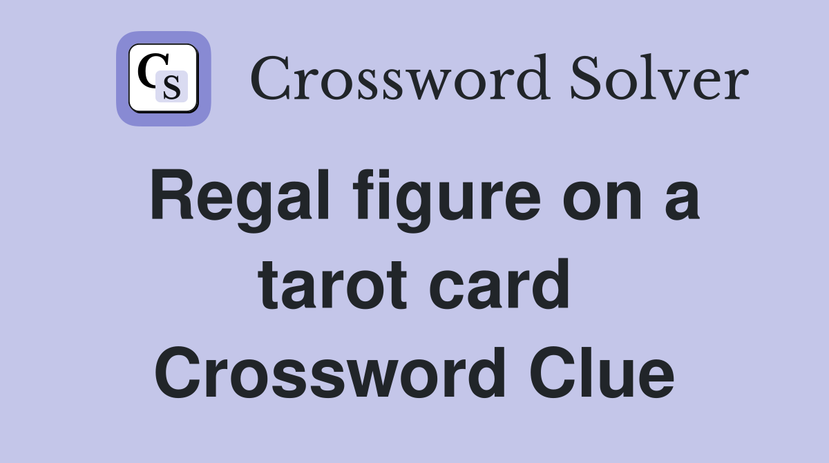 Regal Figure on a Tarot Card Crossword Clue Hints Find the Answer Fast!