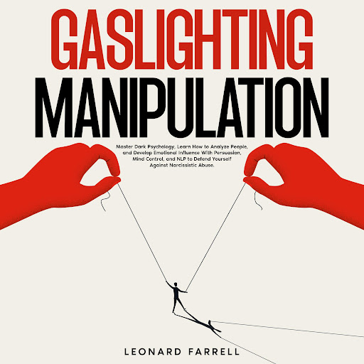 Dark Psychology Gaslighting and Manipulation: Understand the Tactics to Avoid Being a Victim