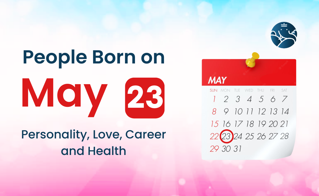 May 23 Birthday Horoscope: What Does it Mean? Get Your Daily, Weekly, and Monthly Predictions