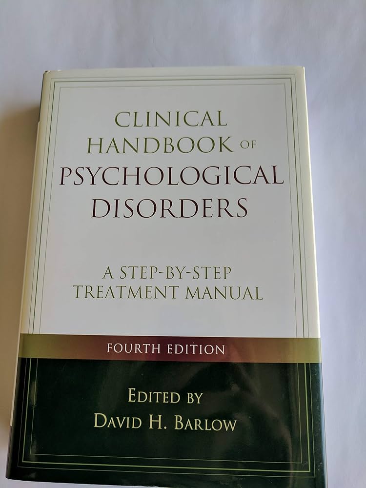 Clinical Handbook of Psychological Disorders Your Go To Guide for Mental Wellness