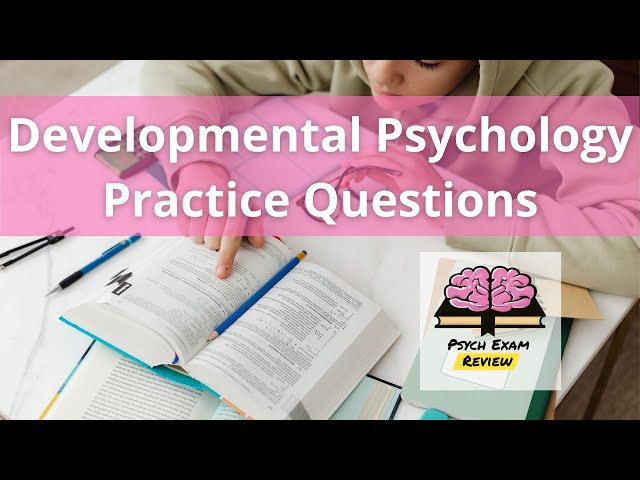 Developmental Psychology Practice Test Questions: What to Expect (Tips from Top Students)