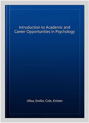 Emilio Ulloa Introduction to Academic and Career Opportunities in Psychology: Unlocking Your Potential in the Field!