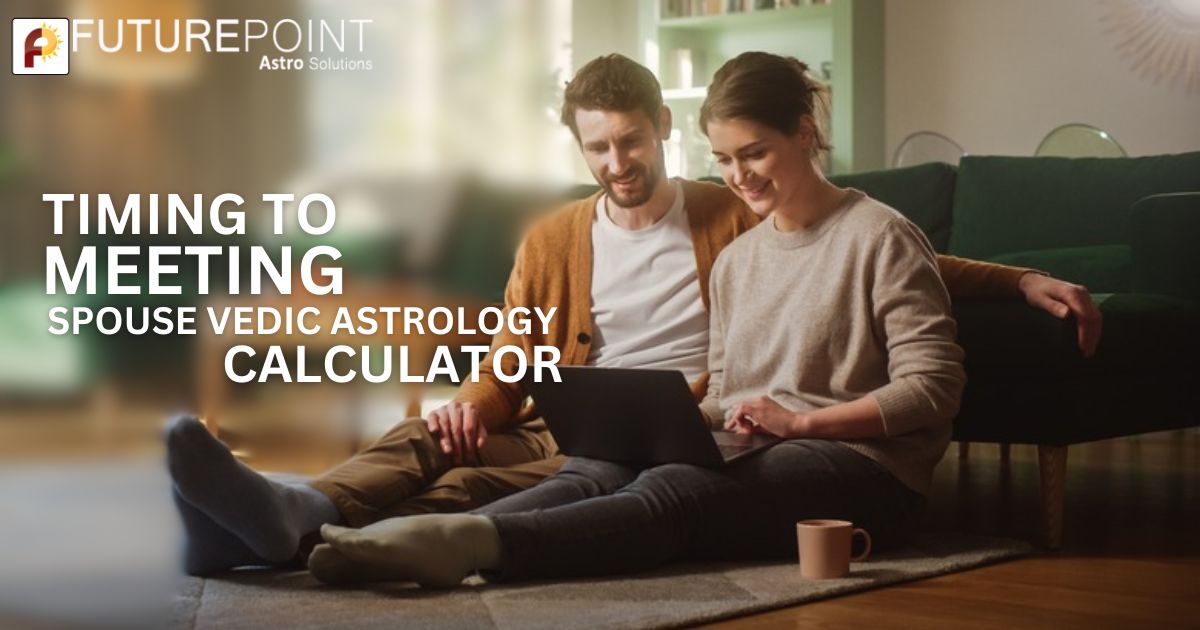 Timing of Meeting Spouse Vedic Astrology Calculator: How to Know When Youll Marry